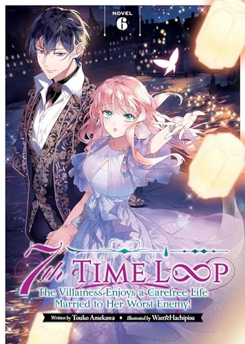 7th Time Loop: The Villainess Enjoys a Carefree Life Married to Her Worst Enemy! LN #6